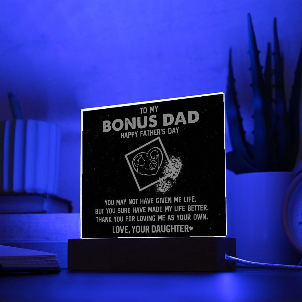 My Bonus Dad - Made My Life Better - Acrylic Plaque