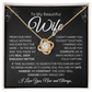 to my beautiful wife | Nothing has ever been the same Love knot necklace