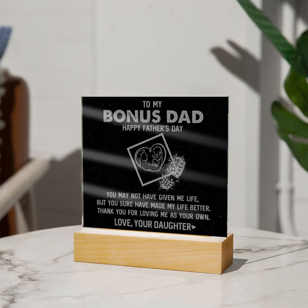 My Bonus Dad - Made My Life Better - Acrylic Plaque